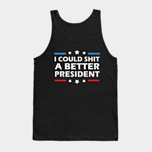 I Could Shit A Better President Funny Political Tank Top